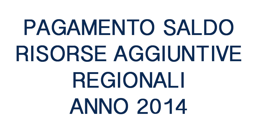 Pagamento quota a saldo Risorse Aggiuntive Regionali anno 2014